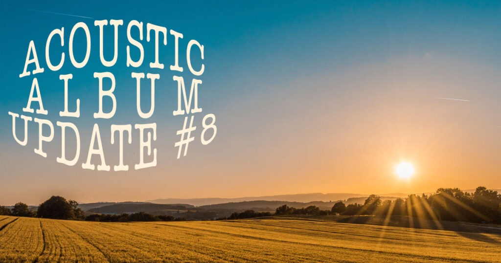 Acoustic Album Update #8